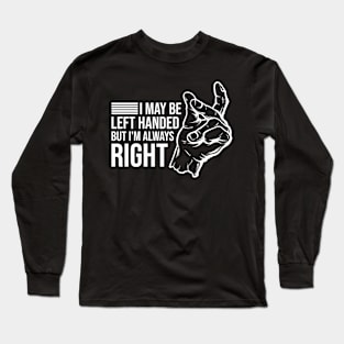 I May Be Left Handed Funny Lefty Long Sleeve T-Shirt